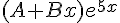 (A + Bx){e^{5x}}